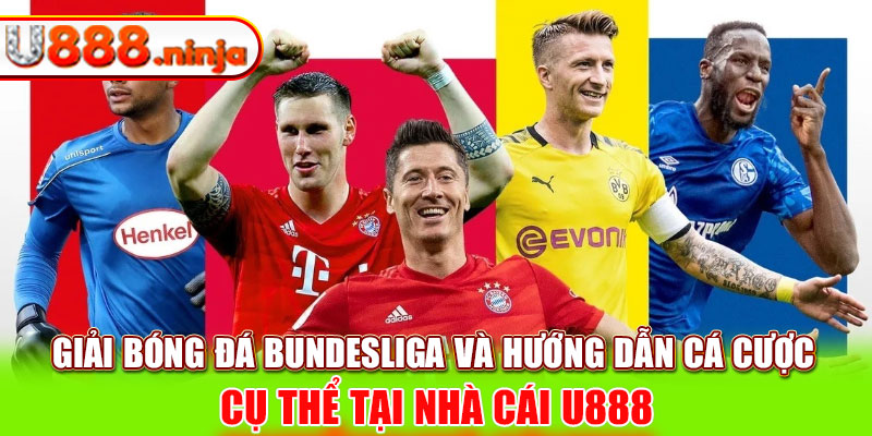 Giải bóng đá Bundesliga và hướng dẫn cá cược cụ thể tại nhà cái U888