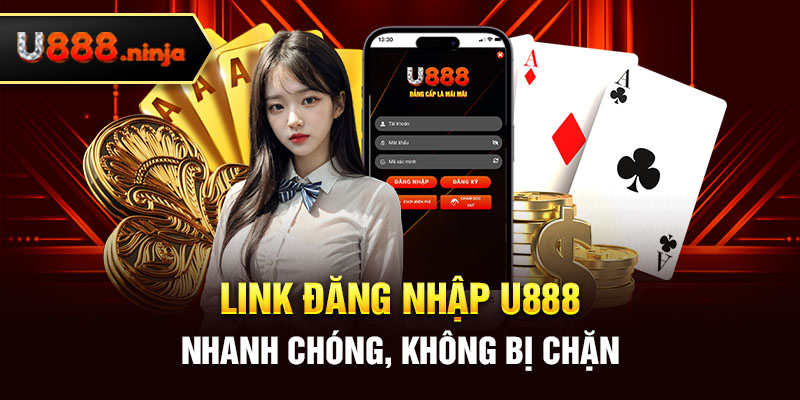 Link đăng nhập U888 nhanh chóng, không bị chặn