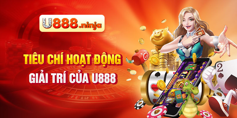 Tiêu chí hoạt động giải trí của U888