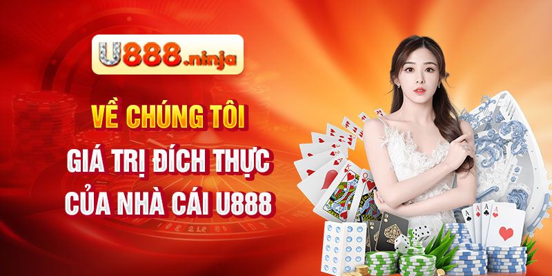 Về chúng tôi - Giá trị đích thực của nhà cái U888