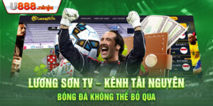 Lương Sơn TV - Kênh tài nguyên bóng đá không thể bỏ qua
